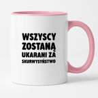 Kubek z nadrukiem - "Wszyscy zostaną ukarani za skurwysyństwo"