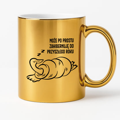 Kubek świąteczny z GĄSKĄ - "MOŻE PO PROSTU ZAHIBERNUJĘ DO PRZYSZŁEGO ROKU"
