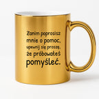 Kubek z nadrukiem - "Zanim poprosisz mnie o pomoc, upewnij się proszę, że próbowałeś pomyśleć"