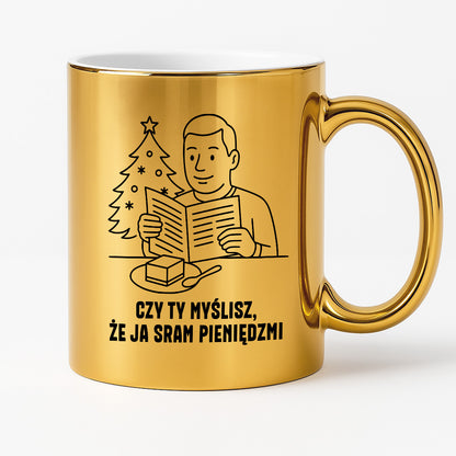 Kubek świąteczny z cytatem TATY - "Czy Ty myślisz, że ja sram pieniędzmi"