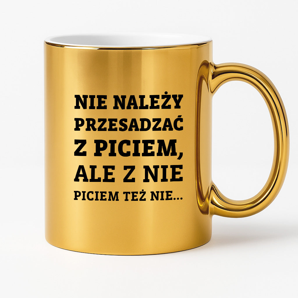 Kubek z nadrukiem - "Nie należy przesadzać z piciem, ale z nie piciem też nie"