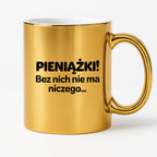 Kubek z nadrukiem - "PIENIĄŻKI. Bez nich nie ma niczego."