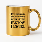 Kubek z nadrukiem - "Przepraszam, jeśli uraziłam Cię przez użycie FAKTÓW i LOGIKI"