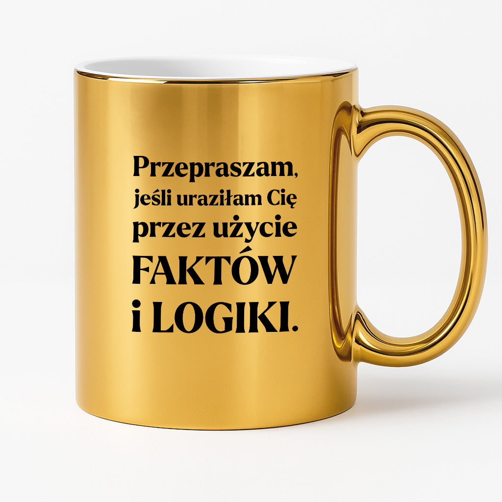 Kubek z nadrukiem - "Przepraszam, jeśli uraziłam Cię przez użycie FAKTÓW i LOGIKI"