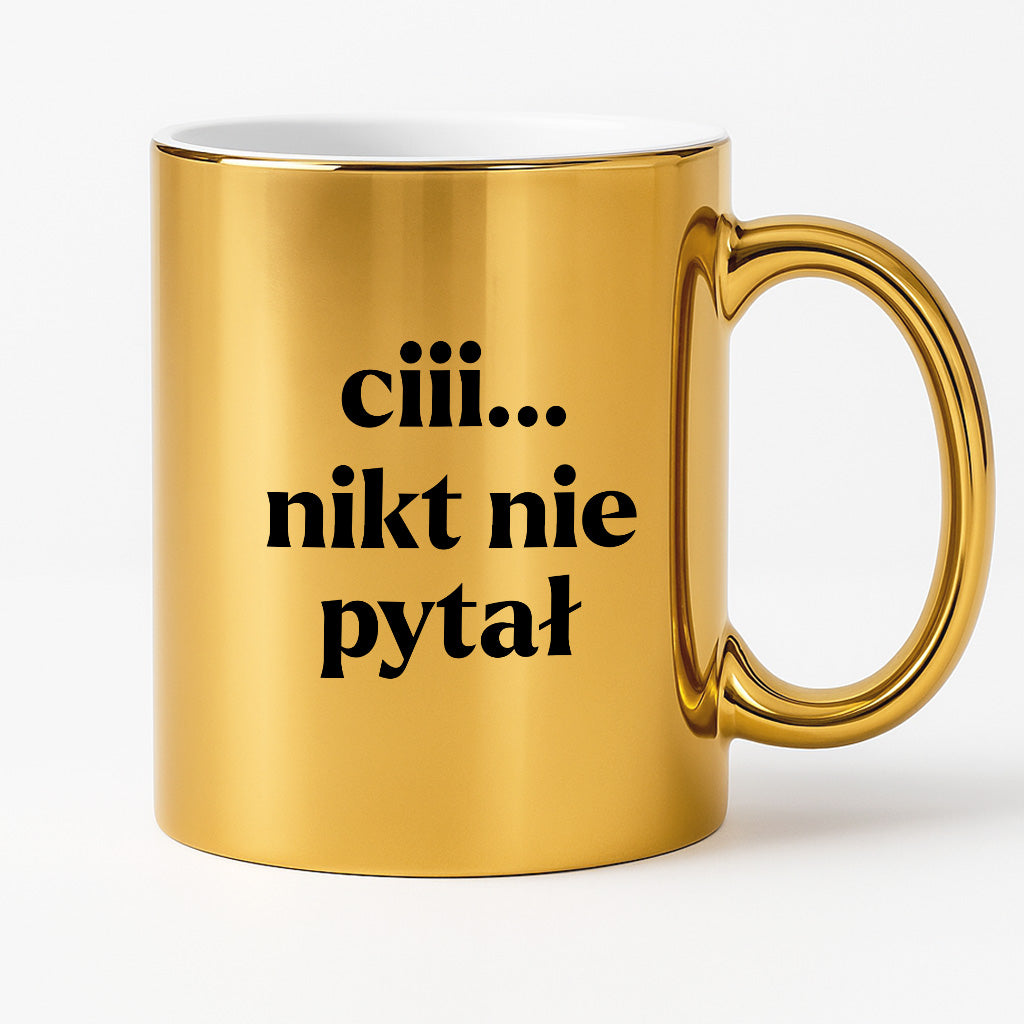 Kubek z nadrukiem - "ciii... nikt nie pytał"