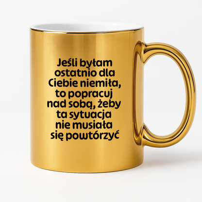 Kubek z nadrukiem - "Jeśli byłam ostatnio dla Ciebie niemiła, to popracuj nad sobą, żeby ta sytuacja nie musiała się powtórzyć"