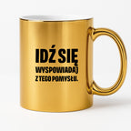 Kubek z nadrukiem - "Idź się wyspowiadaj z tego pomysłu"