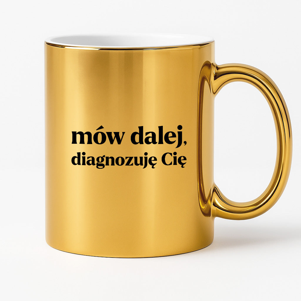 Kubek z nadrukiem - "mów dalej, diagnozuję Cię"