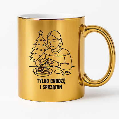 Kubek świąteczny z cytatem MAMY - "Tylko chodzę i sprzątam"