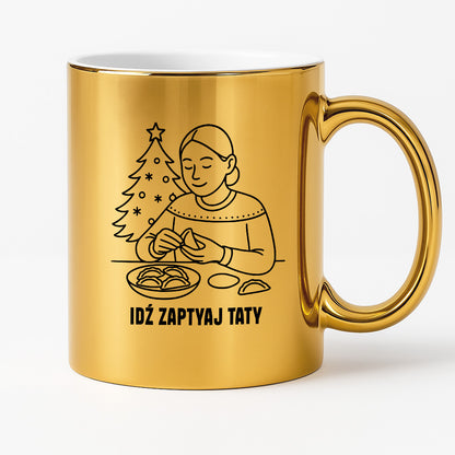 Kubek świąteczny z cytatem MAMY - "Idź zapytaj Taty"