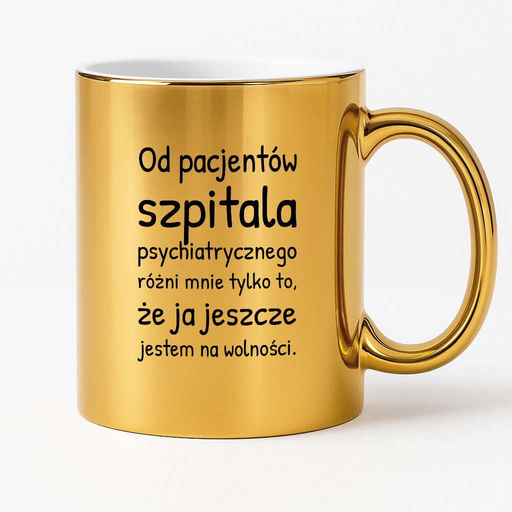 Kubek z nadrukiem - "Od pacjentów szpitala psychiatrycznego różni mnie tylko to, że ja jeszcze jestem na wolności"