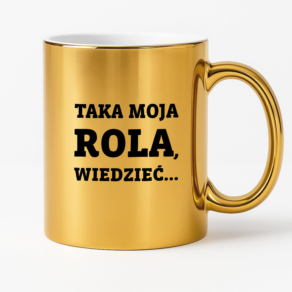 Kubek z nadrukiem - "Taka moja rola, wiedzieć..."