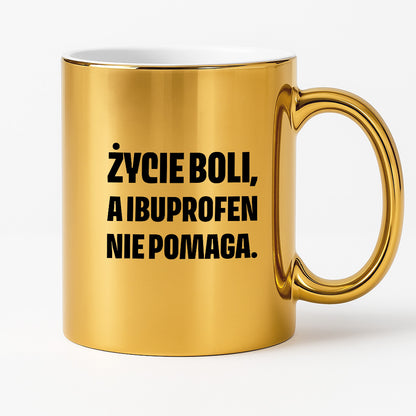 Kubek z nadrukiem - "Życie boli, a ibuprofen nie pomaga"