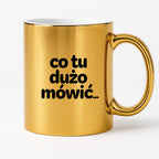 Kubek z nadrukiem - "co tu dużo mówić..."