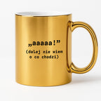 Kubek z nadrukiem "aaaaa! (dalej nie wiem o co chodzi)"