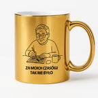 Kubek dla Babci / Dziadka - "Za moich czasów to tak nie było"