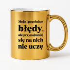 Kubek z nadrukiem - "Może i popełniam błędy, ale przynajmniej się na nich nie uczę"