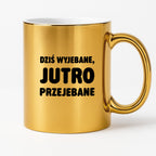 Kubek z nadrukiem - "Dziś wyjebane, jutro przejebane"