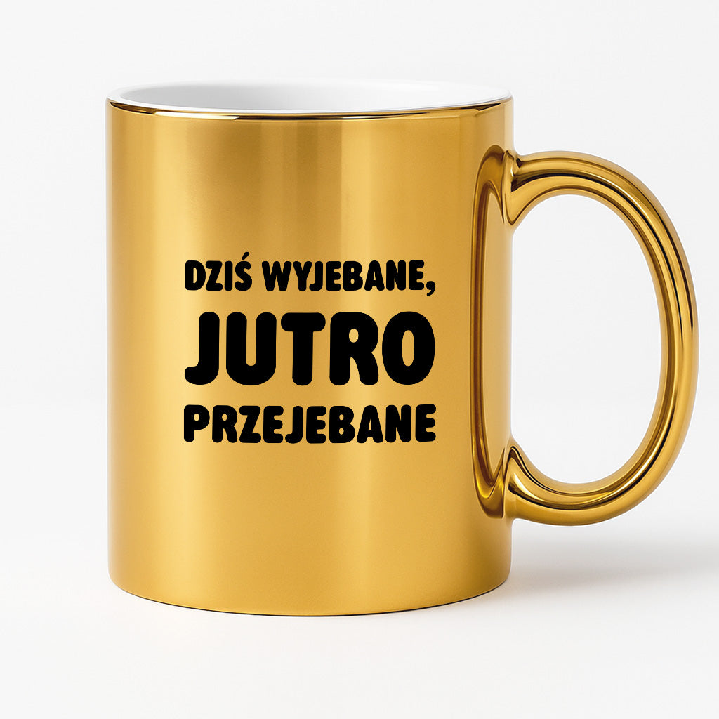 Kubek z nadrukiem - "Dziś wyjebane, jutro przejebane"