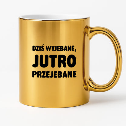 Kubek z nadrukiem - "Dziś wyjebane, jutro przejebane"