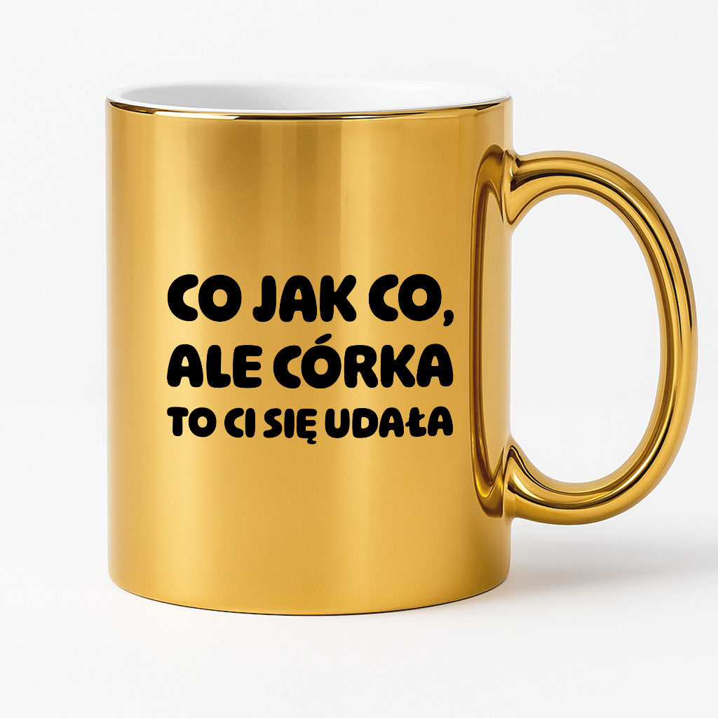 Kubek z nadrukiem - "Co jak co, ale córka to Ci się udała"
