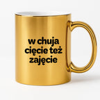 Kubek z nadrukiem - "w chuja cięcie też zajęcie"