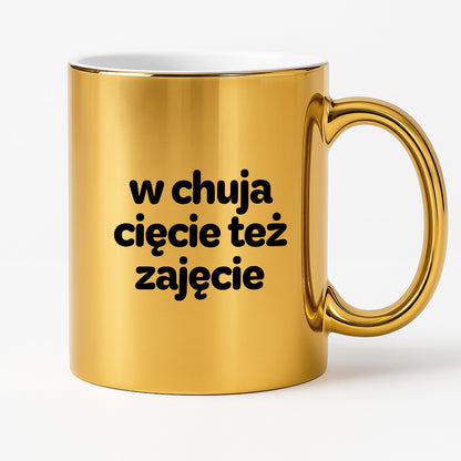 Kubek z nadrukiem - "w chuja cięcie też zajęcie"
