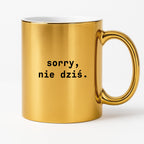 Kubek z nadrukiem "sorry, nie dziś.'