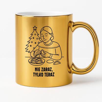 Kubek świąteczny z cytatem MAMY - "Nie zaraz, tylko teraz"