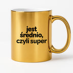 Kubek z nadrukiem - "jest średnio, czyli super"