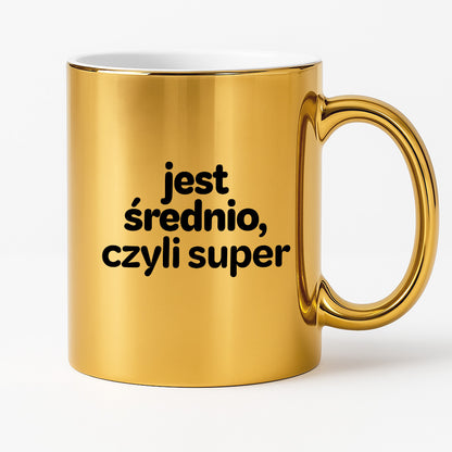 Kubek z nadrukiem - "jest średnio, czyli super"