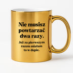Kubek z nadrukiem - "Nie musisz powtarzać dwa razy."