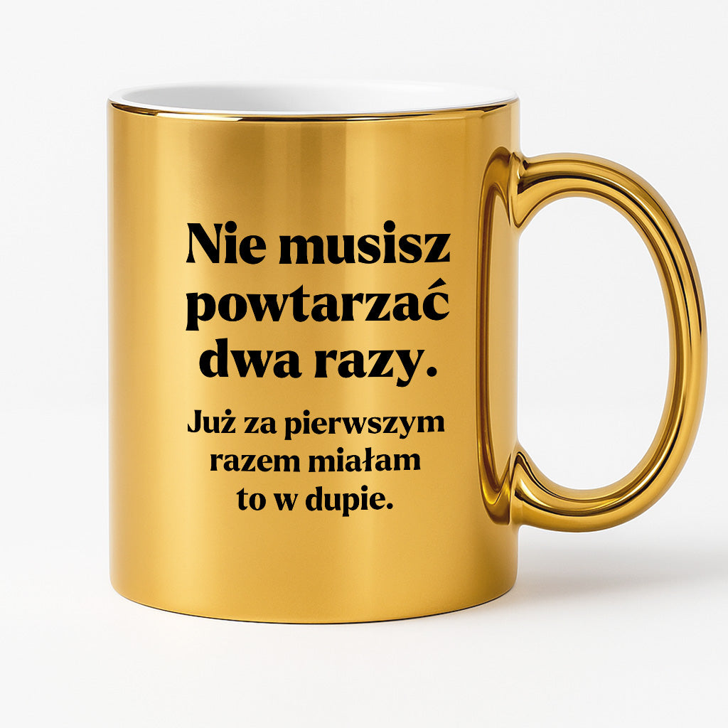 Kubek z nadrukiem - "Nie musisz powtarzać dwa razy."