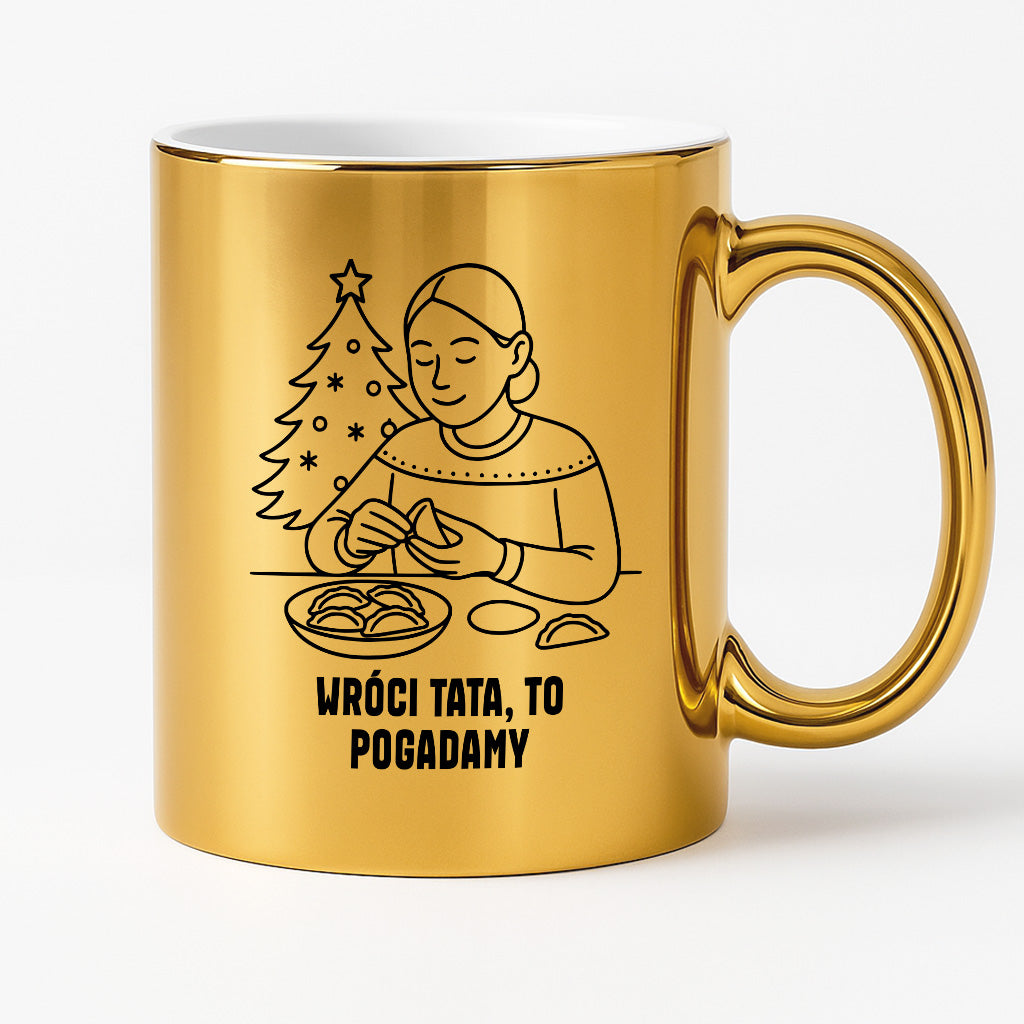 Kubek świąteczny z cytatem MAMY - "Wróci Tata, to pogadamy"