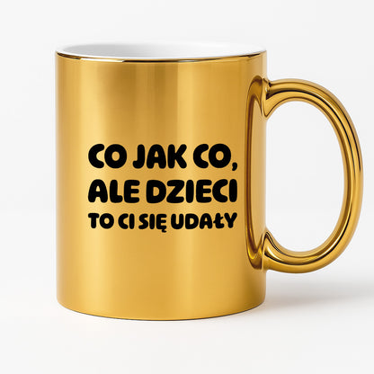 Kubek z nadrukiem - "Co jak co, ale dzieci to Ci się udały"