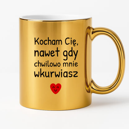 Kubek z nadrukiem - "Kocham Cię, nawet gdy chwilowo mnie wkurwiasz"