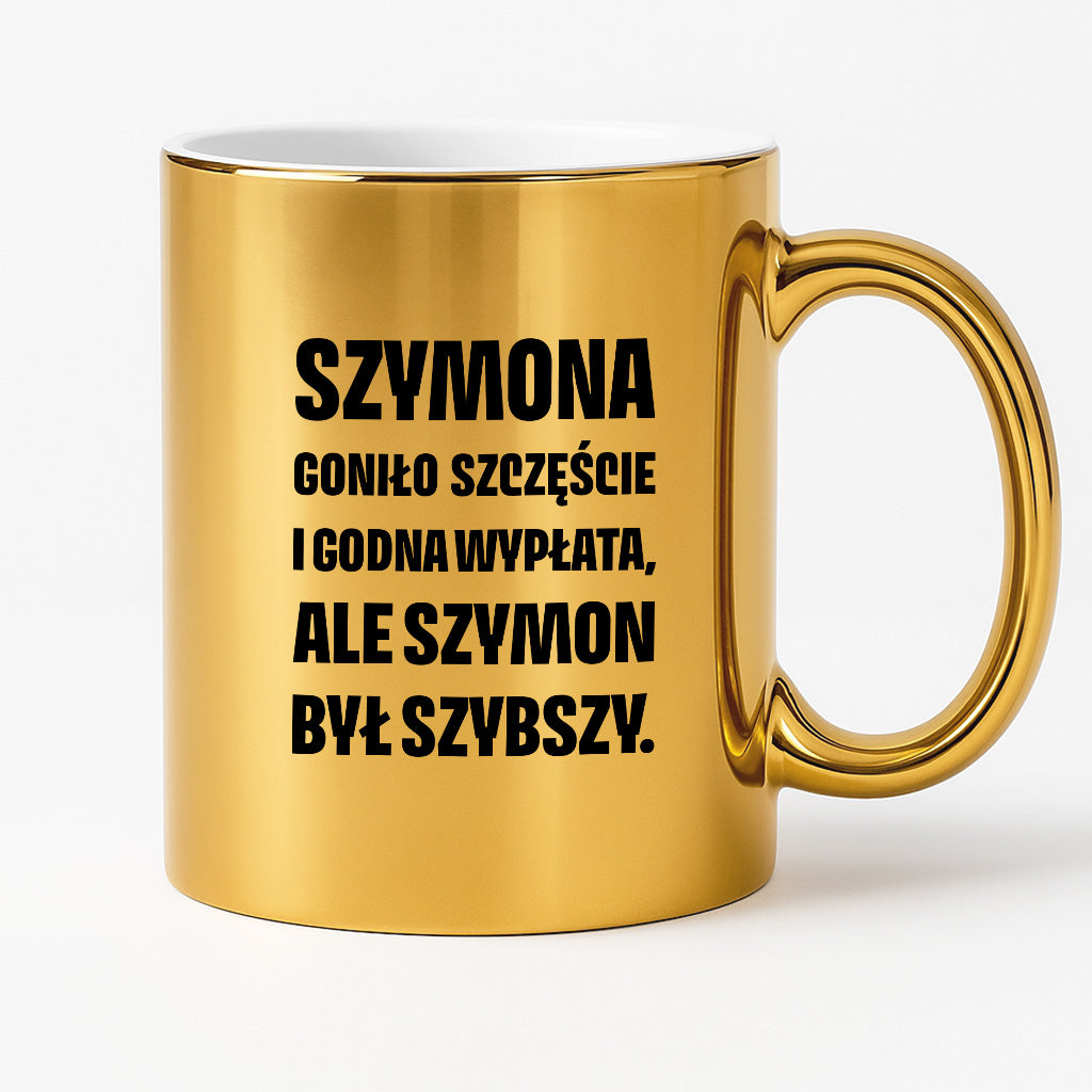 Kubek z IMIENIEM - "Szymona goniło szczęście i godna wypłata, ale Szymon był szybszy.