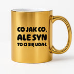 Kubek z nadrukiem - "Co jak co, ale syn to Ci się udał"