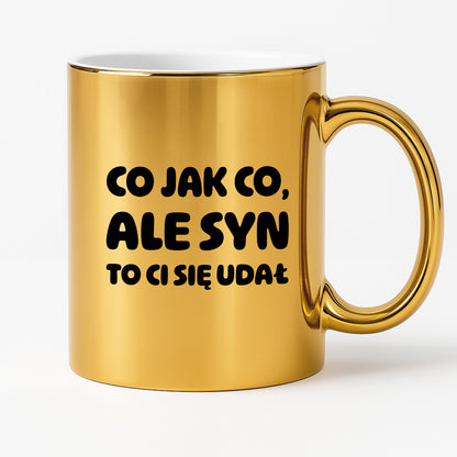 Kubek z nadrukiem - "Co jak co, ale syn to Ci się udał"