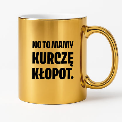 Kubek z nadrukiem - "No to mamy kurczę kłopot."