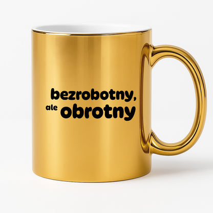 Kubek z nadrukiem - "bezrobotny, ale obrotny"