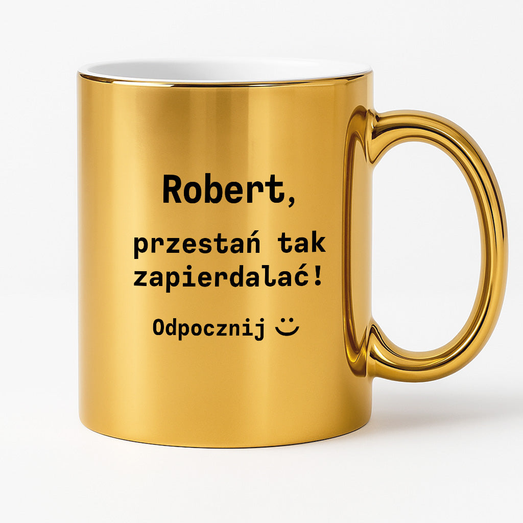 Kubek z dowolnym imieniem "Przestań tak zapierdalać. Odpocznij" I