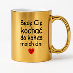 Kubek z nadrukiem - "Będę Cię kochać do końca moich dni"