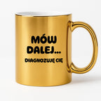 Kubek z nadrukiem - "Mów dalej... Diagnozuję Cię"