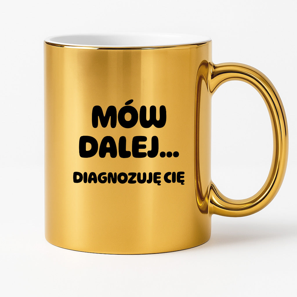 Kubek z nadrukiem - "Mów dalej... Diagnozuję Cię"