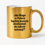 Kubek z nadrukiem - "Jak długo w Polsce będzie jeszcze dochodzić do takich sytuacji"