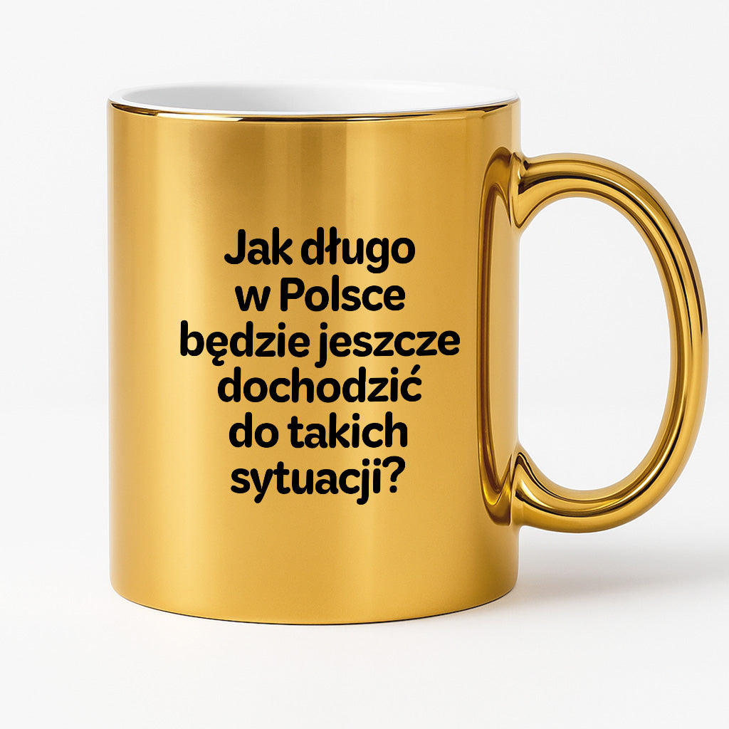 Kubek z nadrukiem - "Jak długo w Polsce będzie jeszcze dochodzić do takich sytuacji"