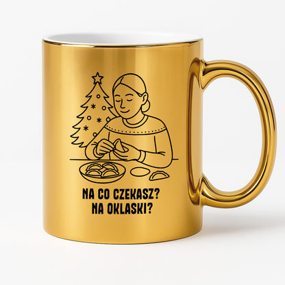 Kubek świąteczny z cytatem MAMY - "Na co czekasz? Na oklaski?"