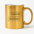 Kubek z nadrukiem - "Ty jesteś chory? Akurat chrypka" PL
