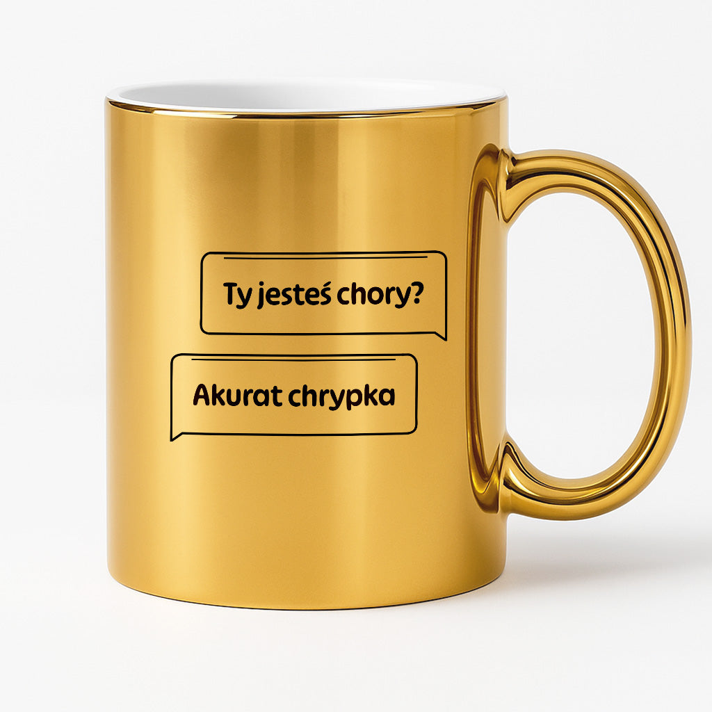 Kubek z nadrukiem - "Ty jesteś chory? Akurat chrypka" PL